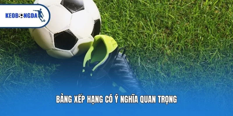 Bảng xếp hạng có ý nghĩa quan trọng