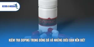 Kiểm Tra Doping Trong Bóng Đá Và Những Điều Bạn Nên Biết
