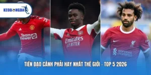 Tiền Đạo Cánh Phải Hay Nhất Thế Giới - TOP 5 2026