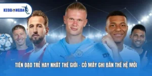 Tiền Đạo Trẻ Hay Nhất Thế Giới - Cỗ Máy Ghi Bàn Thế Hệ Mới